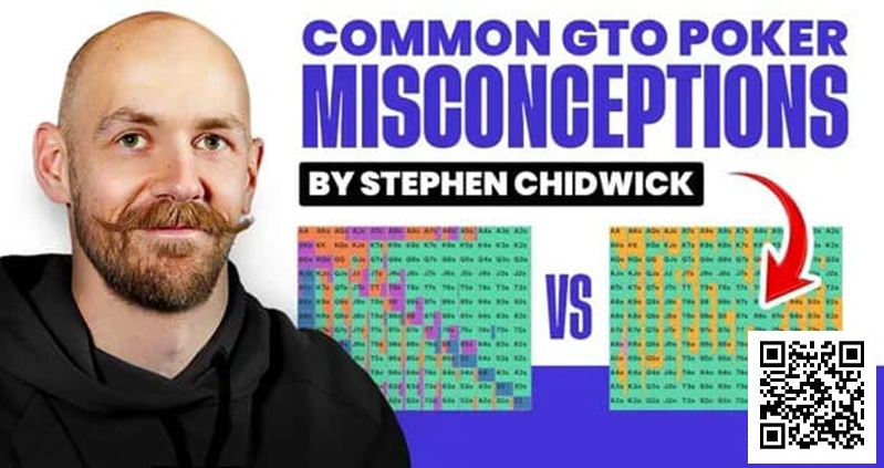 【DD扑克】锦标赛扑克专家Stephen Chidwick打破GTO误解